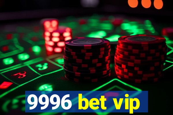 9996 bet vip